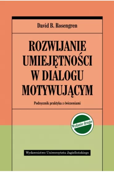 Rozwijanie umiej�tno�ci w dialogu motywuj�cym. Podr�cznik praktyka z �wiczeniami - David B. Rosengren