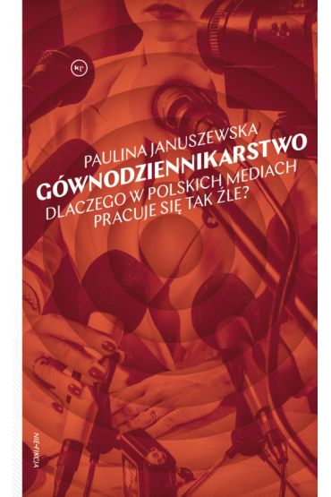 Gównodziennikarstwo. Dlaczego w polskich mediach pracuje się tak źle?