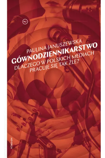 G�wnodziennikarstwo. Dlaczego w polskich mediach pracuje si� tak �le? - Paulina  Januszewska
