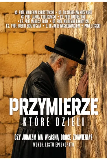Przymierze kt�re dzieli. Czy judaizm ma w�asn� drog� zbawienia? Wok� listu episkopatu - Pawe� Lisicki, Robert Skrzypczak, Waldemar Chrostowski