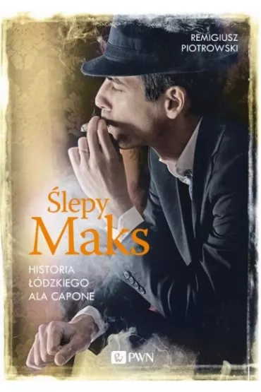 �lepy Maks historia ��dzkiego Ala Capone - Remigiusz Piotrowski