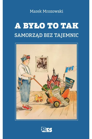 A by�o to tak. Samorz�d bez tajemnic - Marek  Mrozowski