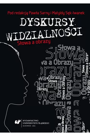 Dyskursy widzialno�ci. S�owa a obrazy - Pawe� Sarna, Matylda S�k-Iwanek