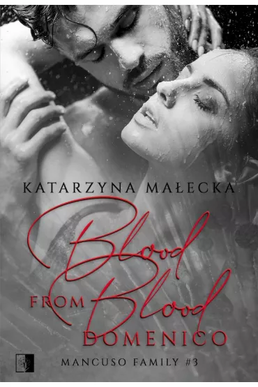 Blood from Blood. Domenico. Mancuso Family. Tom 3 - Katarzyna Ma�ecka