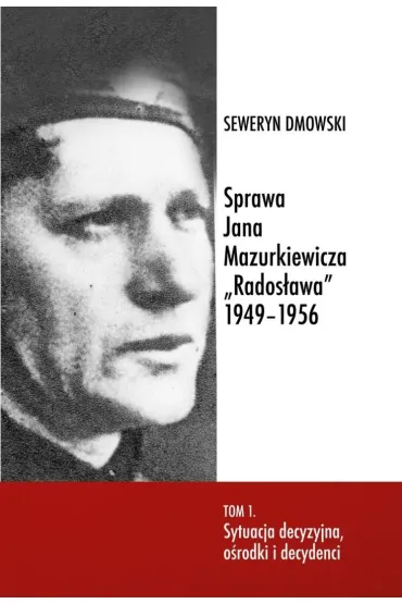 Sprawa Jana Mazurkiewicza Rados�awa 1949-1956 T.1 - Seweryn Dmowski