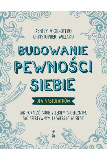 Budowanie pewno�ci siebie – dla nastolatk�w - Christopher Willard, Ashley  Vigil-Otero