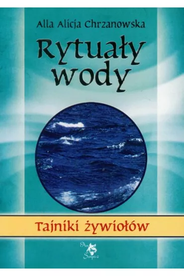 Tajniki �ywio��w. Rytua�y wody - Alla Alicja Chrzanowska