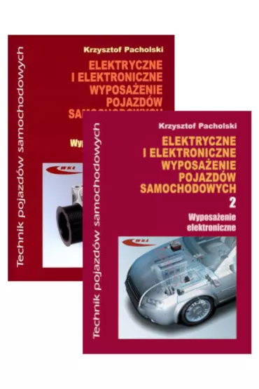 Elektryczne i elektroniczne wyposa�enie pojazd�w samochodowych. Cz�� 1, Wyposa�enie elektryczne i elektromechaniczne i cz�� 2, Wyposa�enie elektroniczne. Podr�cznik dla technik�w - Krzysztof Pacholski