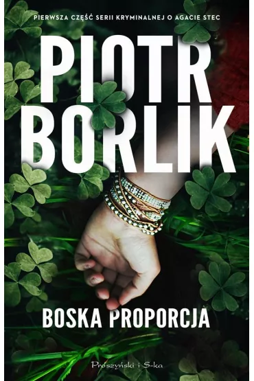 Boska proporcja /Seria kryminalna o Agacie Stec. Tom 1 - Piotr Borlik