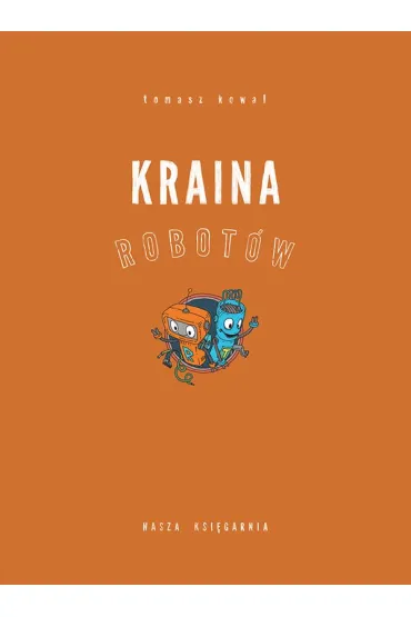 Kraina robot�w - Tomasz Kowal