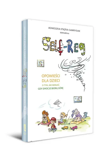 Self-regulation. Opowie�ci dla dzieci o tym, jak dzia�a�, gdy emocje bior� g�r� - Agnieszka St��ka-Gawrysiak