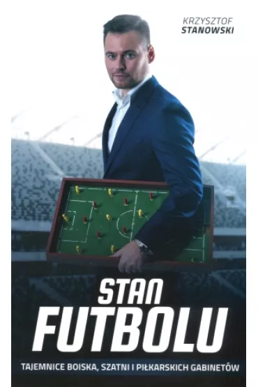 Stan futbolu. Tajemnice boiska, szatni i pi�karskich gabinet�w - Krzysztof Stanowski