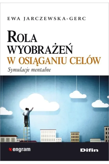 Rola wyobra�e� w osi�ganiu cel�w. Symulacje mentalne - Ewa Jarczewska-Gerc