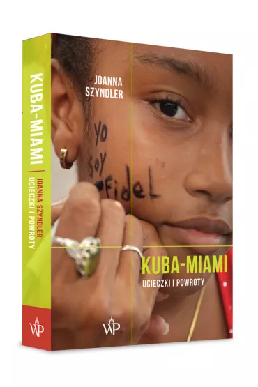 Kuba-Miami. Ucieczki i powroty - Joanna  Szyndler