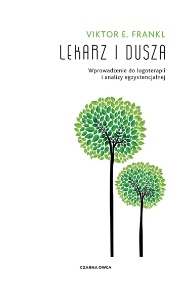 Lekarz i dusza. Wprowadzenie do logoterapii i analizy egzystencjalnej - Viktor Emil Frankl