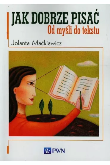 Jak dobrze pisa� od my�li do tekstu - Jolanta Ma�kiewicz