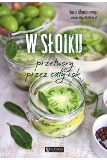 W s�oiku. Przetwory przez ca�y rok - Kasia Marciniewicz
