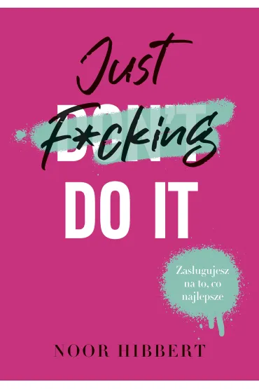 Just F*cking Do It - Noor Hibbert