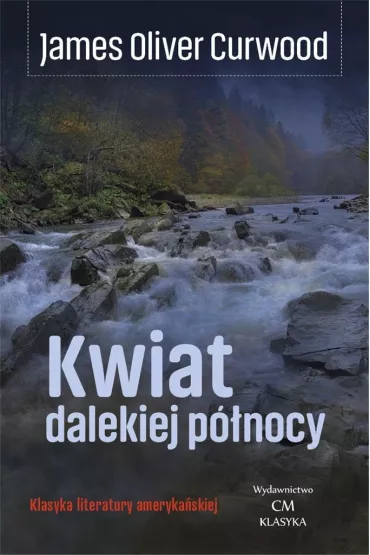 Kwiat dalekiej p�nocy - James Oliver Curwood