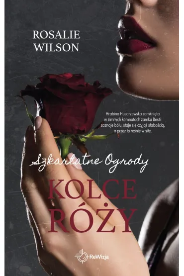 Kolce r�y. Szkar�atne Ogrody. Tom 2 - Rosalie Wilson