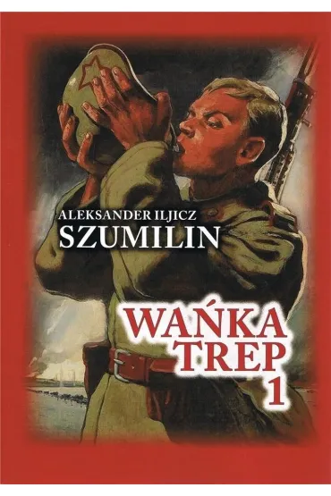 Wa�ka Trep 1. Dziennik �o�nierza w.5 - Aleksander Iljicz Szumilin