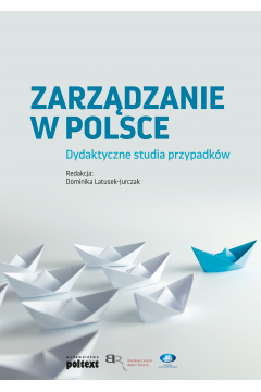 Zarzdzanie w Polsce. Dydaktyczne studia przypadkw