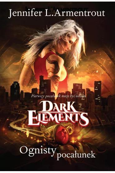 Dark Elements. Tom 1. Ognisty poca�unek - Jennifer L. Armentrout