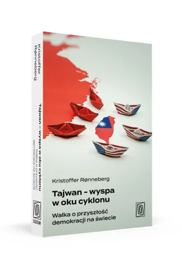 Tajwan - wyspa w oku cyklonu. Walka o przysz�o�� demokracji na �wiecie - Kristoffer Ronnenberg