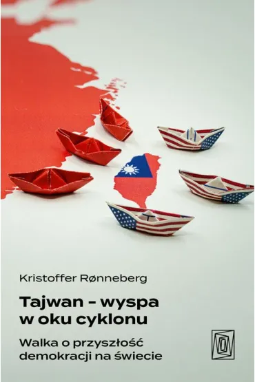 Tajwan - wyspa w oku cyklonu. Walka o przysz�o�� demokracji na �wiecie - Kristoffer Ronnenberg