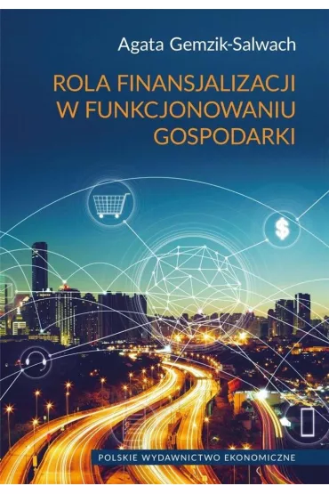 Rola finansjalizacji w funkcjonowaniu gospodarki - Agata Gemzik-Salwach