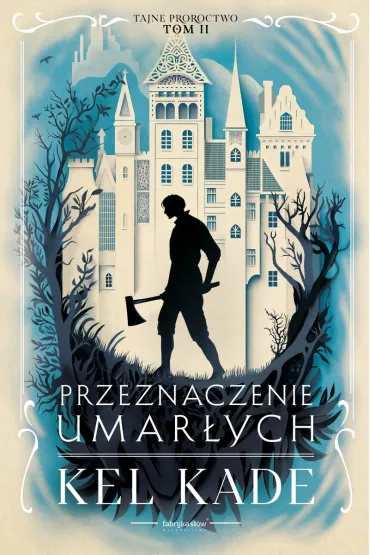 Przeznaczenie umar�ych. Cykl Tajne proroctwo. Tom 2 - Kel Kade