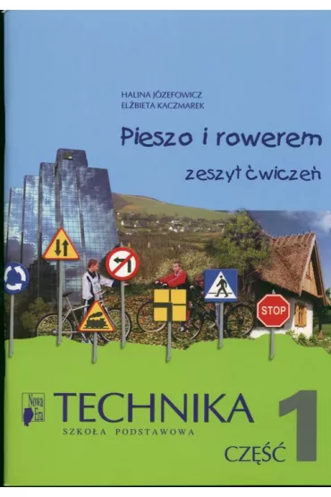 z.Technika SP KL 4-6. �wiczenia cz�� 1 Pieszo i rowerem (stare wydanie) - El�bieta Kaczmarek, Halina J�zefowicz