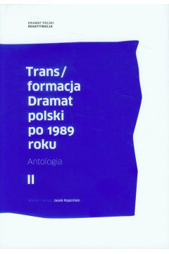 Trans/formacja Dramat polski po 1989 roku Tom 2