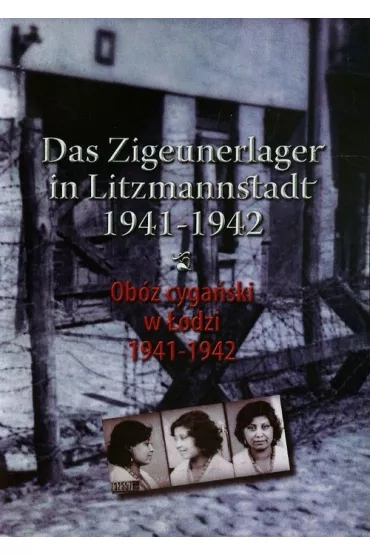 Ob�z cyga�ski w �odzi 1941-1942. Das Zigeunerlager in Litzmannstadt 1941-1942 - Julian Baranowski