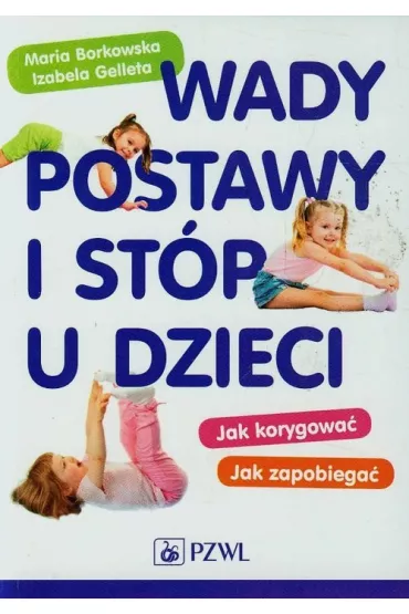Wady postawy i st�p u dzieci - Maria Borkowska, Izabela Gelleta