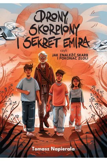 Drony, Skorpiony i Sekret Emira, czyli jak znale�� skarb i pokona� z�oli - Tomasz Napiera�a