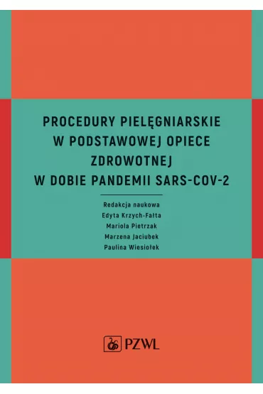 Procedury piel�gniarskie w Podstawowej Opiece Zdrowotnej w dobie pandemii SARS-CoV-2 - Mariola  Pietrzak, Marzena Jaciubek, Edyta  Krzych-Fa�ta, Paulina  Wiesio�ek