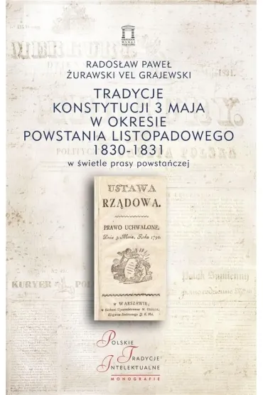 Tradycje Konstytucji 3 maja w okresie powstania listopadowego 1830-1831 w �wietle prasy powsta�czej - Rados�aw Pawe� �urawski vel Grajewski
