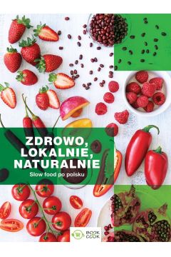 Zdrowo lokalnie naturalnie. Slow food po polsku