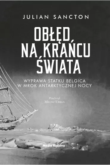 Ob��d na kra�cu �wiata. Wyprawa statku Belgica w mrok antarktycznej nocy - Julian  Sancton
