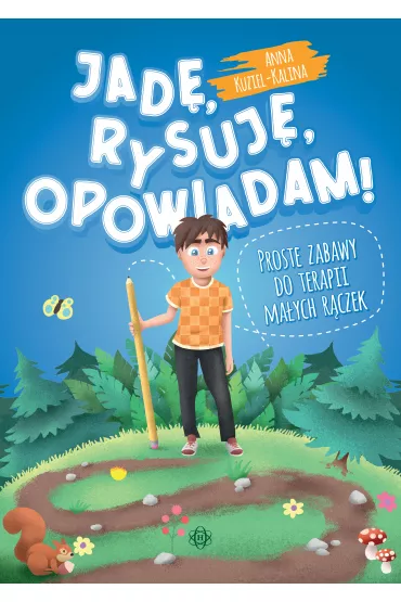 Jad�, rysuj�, opowiadam! Proste zabawy do terapii ma�ych r�czek - Anna Kuziel-Kalina