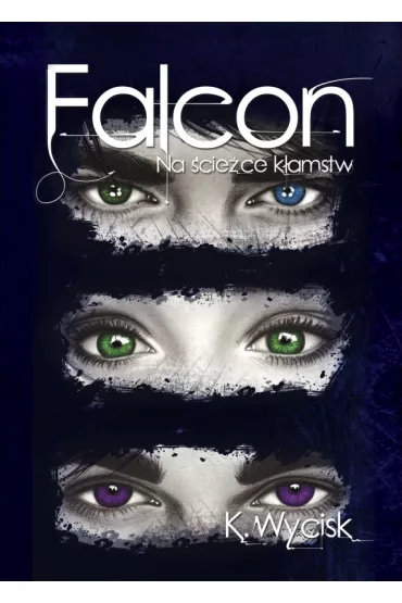 Na ciece kamstw. Falcon. Tom 1 - Katarzyna Wycisk