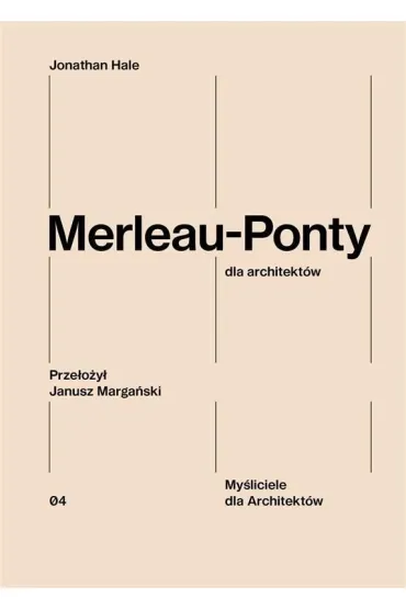 Merleau-Ponty dla architekt�w - Jonathan Hale