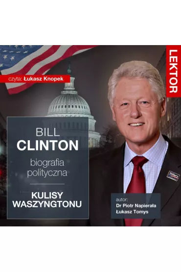 Audiobook Bill Clinton. Biografia polityczna. Kulisy Waszyngtonu mp3 - Piotr Napieraa, ukasz Tomys