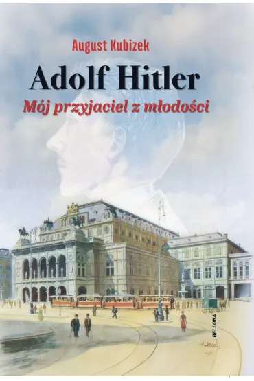 Adolf Hitler. M�j przyjaciel z m�odo�ci - August Kubizek