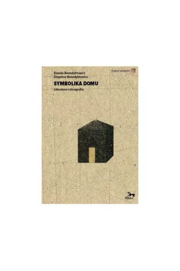 Symbolika domu Literatura i etnografia - Zbigniew Benedyktowicz, Danuta  Benedyktowicz