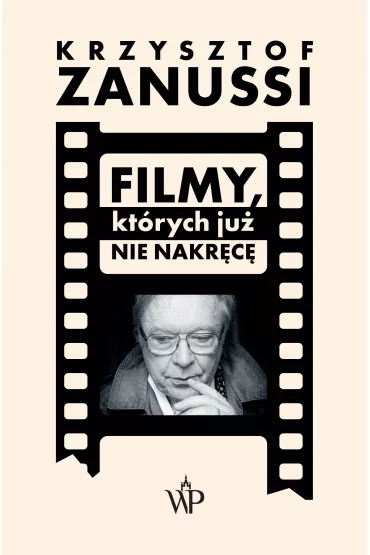 Filmy, kt�rych ju� nie nakr�c� - Krzysztof Zanussi