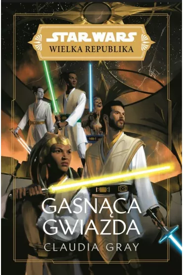 Gasn�ca gwiazda. Wielka Republika. Star Wars. Tom 7 - Claudia Gray