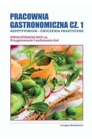 Pracownia gastronomiczna cz.1. Repetytorium. �wiczenia praktyczne. Kwalifikacja HGT.02. Przygotowanie i wydawanie da� - Longina  Borkowicz