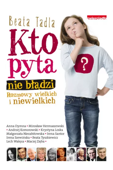 Kto pyta nie b��dzi. Rozmowy wielkich i niewielkich - Beata Tadla